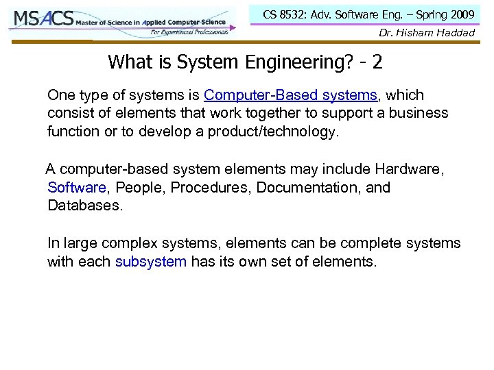 CS 8532: Adv. Software Eng. – Spring 2009 Dr. Hisham Haddad What is System