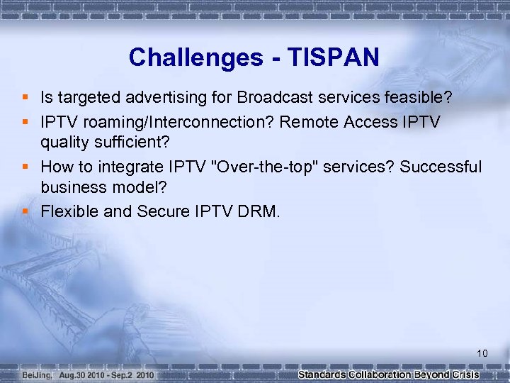 Challenges - TISPAN § Is targeted advertising for Broadcast services feasible? § IPTV roaming/Interconnection?