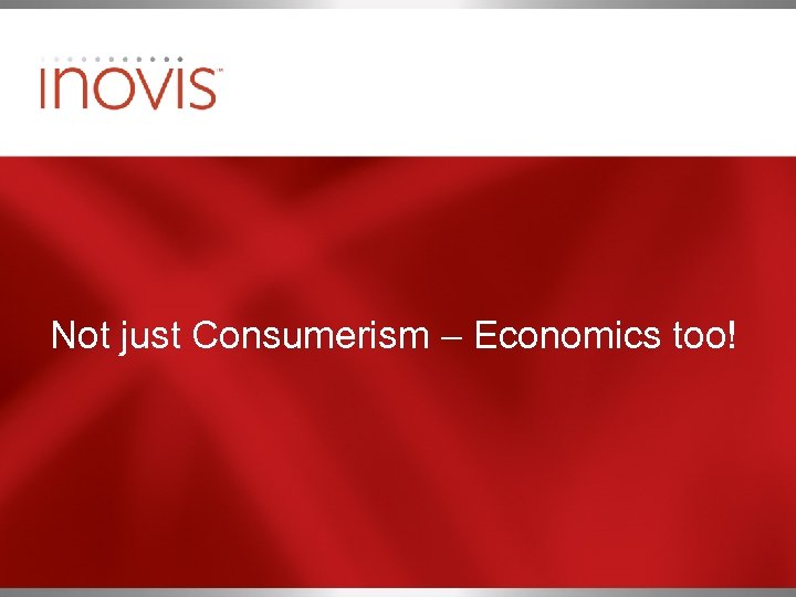 Not just Consumerism – Economics too! 