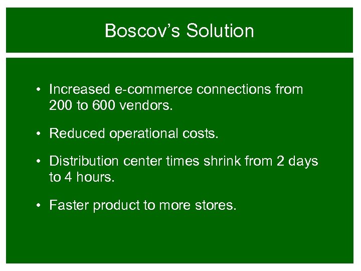 Boscov’s Solution • Increased e-commerce connections from 200 to 600 vendors. • Reduced operational