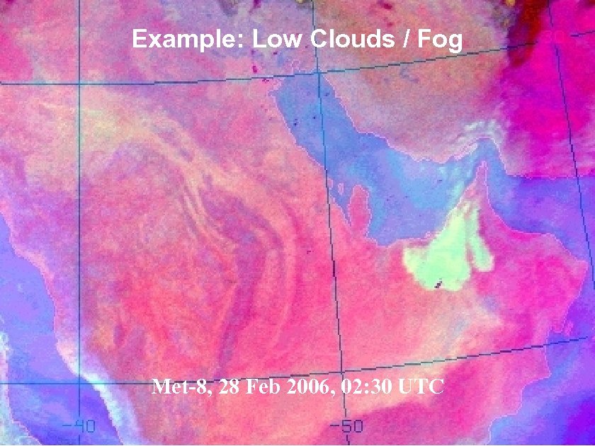 Example: Low Clouds / Fog Met-8, 28 Feb 2006, 02: 30 UTC Slide: 12