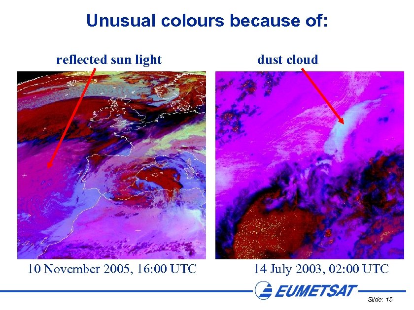 Unusual colours because of: reflected sun light 10 November 2005, 16: 00 UTC dust