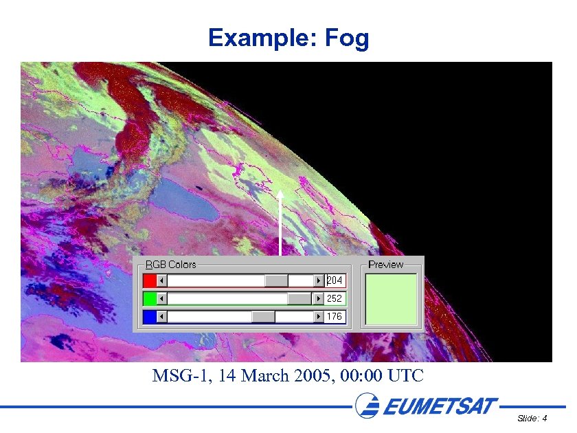 Example: Fog MSG-1, 14 March 2005, 00: 00 UTC Slide: 4 