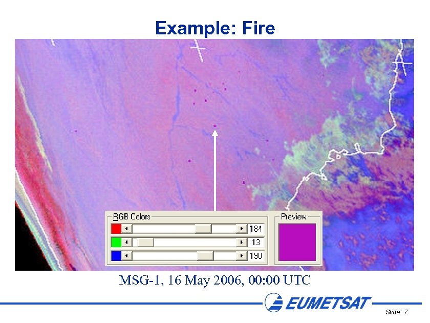 Example: Fire MSG-1, 16 May 2006, 00: 00 UTC Slide: 7 