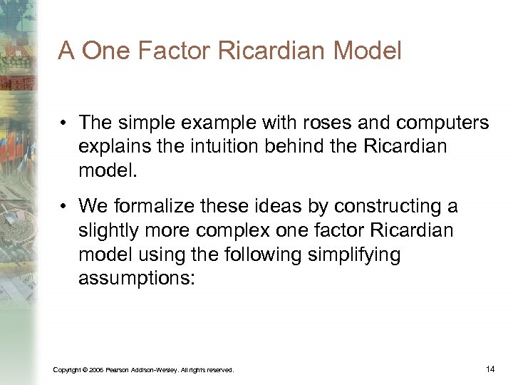 A One Factor Ricardian Model • The simple example with roses and computers explains