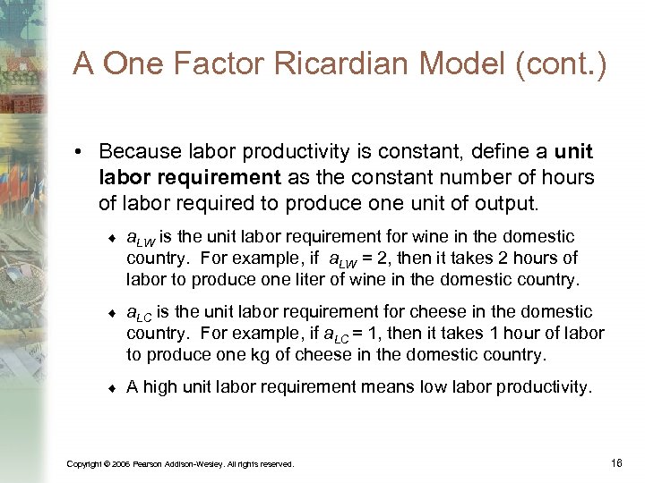 A One Factor Ricardian Model (cont. ) • Because labor productivity is constant, define