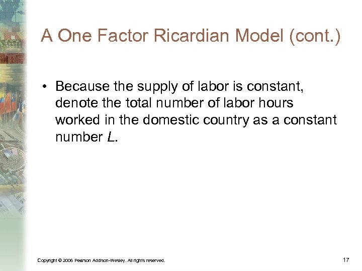 A One Factor Ricardian Model (cont. ) • Because the supply of labor is