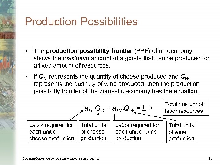 Production Possibilities • The production possibility frontier (PPF) of an economy shows the maximum