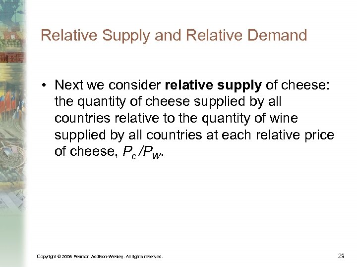 Relative Supply and Relative Demand • Next we consider relative supply of cheese: the