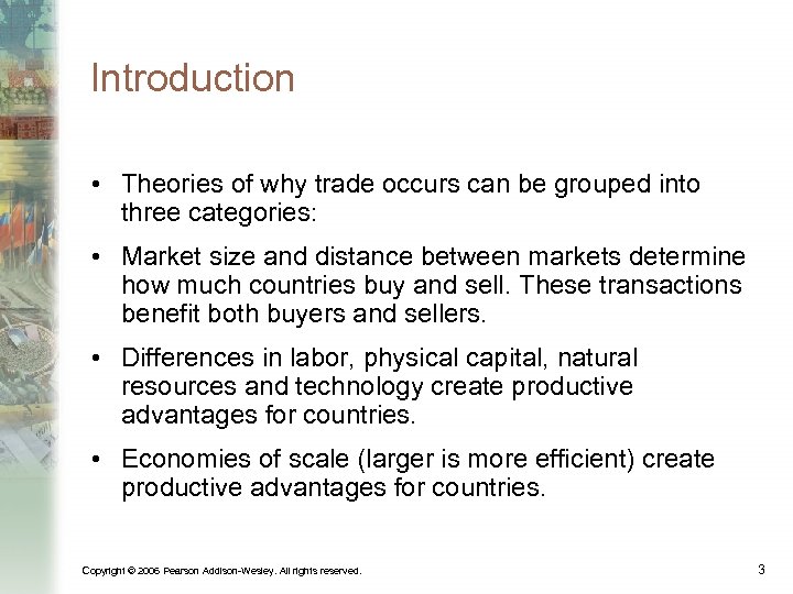 Introduction • Theories of why trade occurs can be grouped into three categories: •