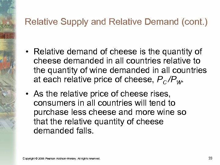 Relative Supply and Relative Demand (cont. ) • Relative demand of cheese is the