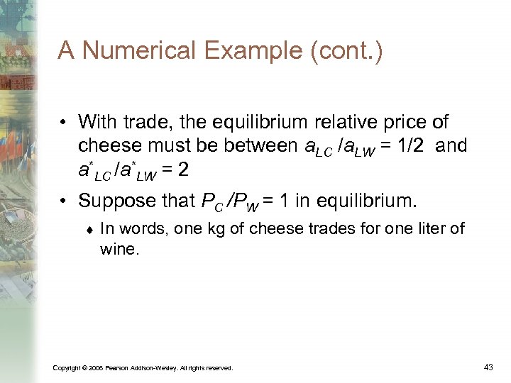 A Numerical Example (cont. ) • With trade, the equilibrium relative price of cheese