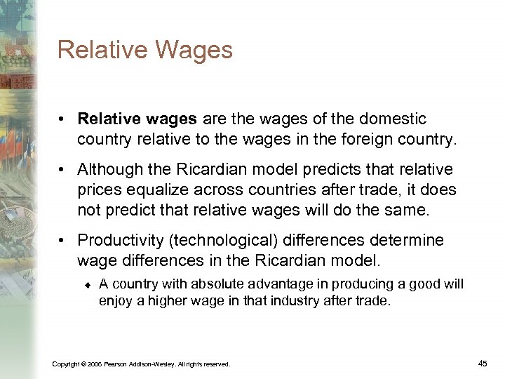 Relative Wages • Relative wages are the wages of the domestic country relative to