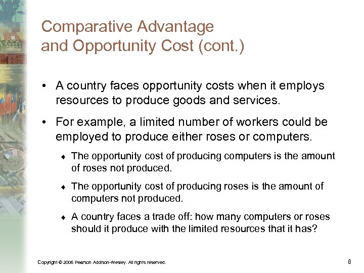 Comparative Advantage and Opportunity Cost (cont. ) • A country faces opportunity costs when