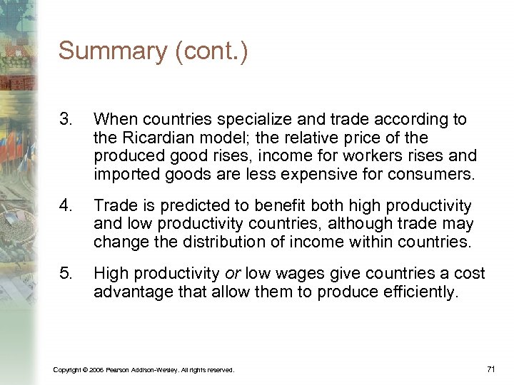 Summary (cont. ) 3. When countries specialize and trade according to the Ricardian model;