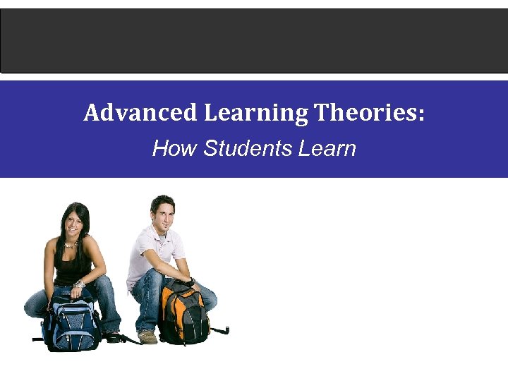 Advanced Learning Theories: How Students Learn 