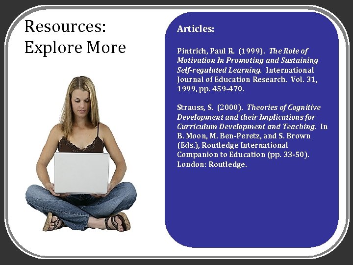 Resources: Explore More Articles: Pintrich, Paul R. (1999). The Role of Motivation In Promoting