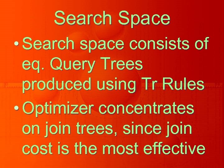 Search Space • Search space consists of eq. Query Trees produced using Tr Rules