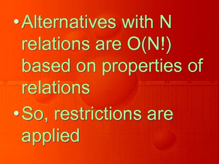  • Alternatives with N relations are O(N!) based on properties of relations •