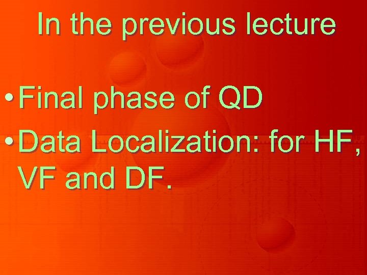 In the previous lecture • Final phase of QD • Data Localization: for HF,