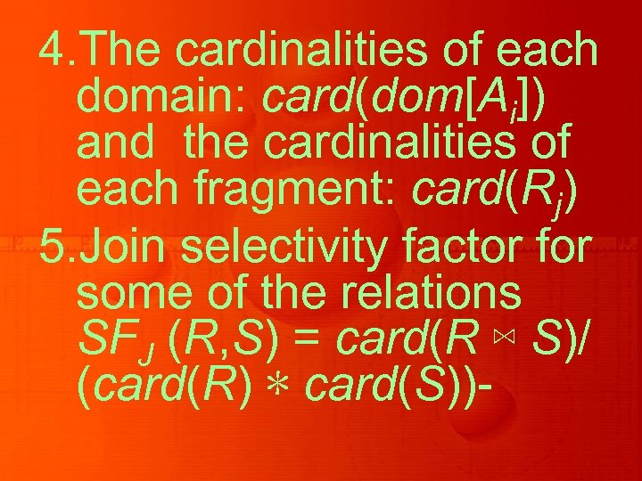 4. The cardinalities of each domain: card(dom[Ai]) and the cardinalities of each fragment: card(Rj)