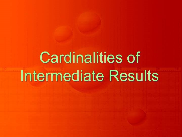 Cardinalities of Intermediate Results 