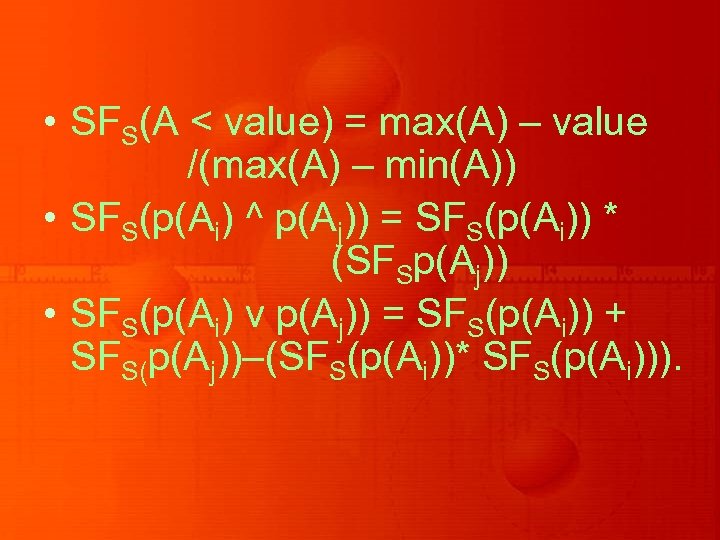  • SFS(A < value) = max(A) – value /(max(A) – min(A)) • SFS(p(Ai)