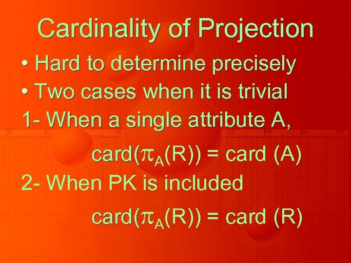 Cardinality of Projection • Hard to determine precisely • Two cases when it is