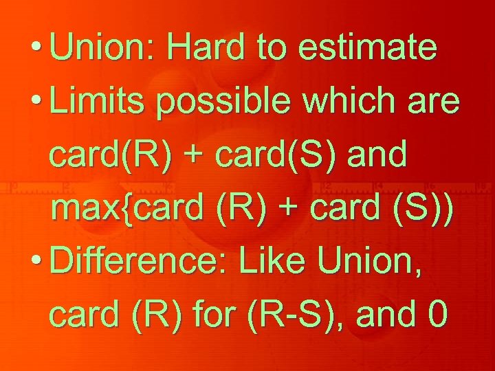  • Union: Hard to estimate • Limits possible which are card(R) + card(S)