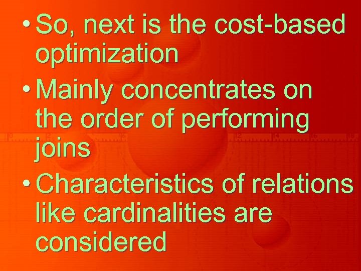  • So, next is the cost-based optimization • Mainly concentrates on the order