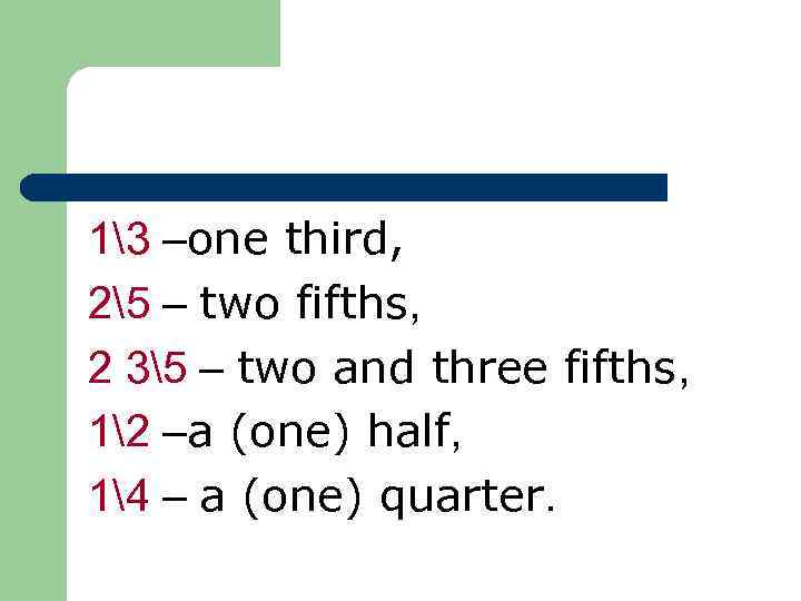 13 –one third, 25 – two fifths, 2 35 – two and three fifths,