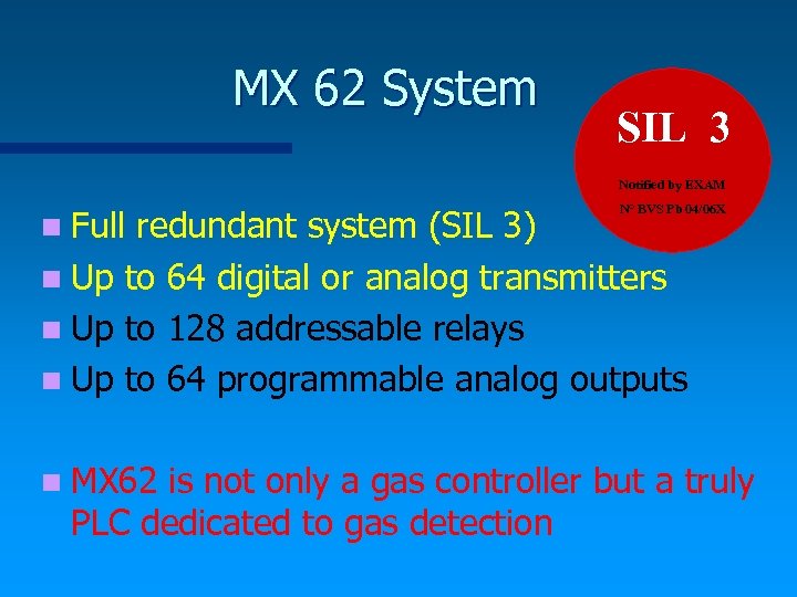 MX 62 System SIL 3 Notified by EXAM n Full redundant system (SIL 3)