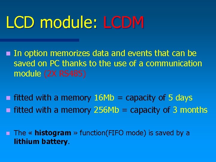 LCD module: LCDM n In option memorizes data and events that can be saved