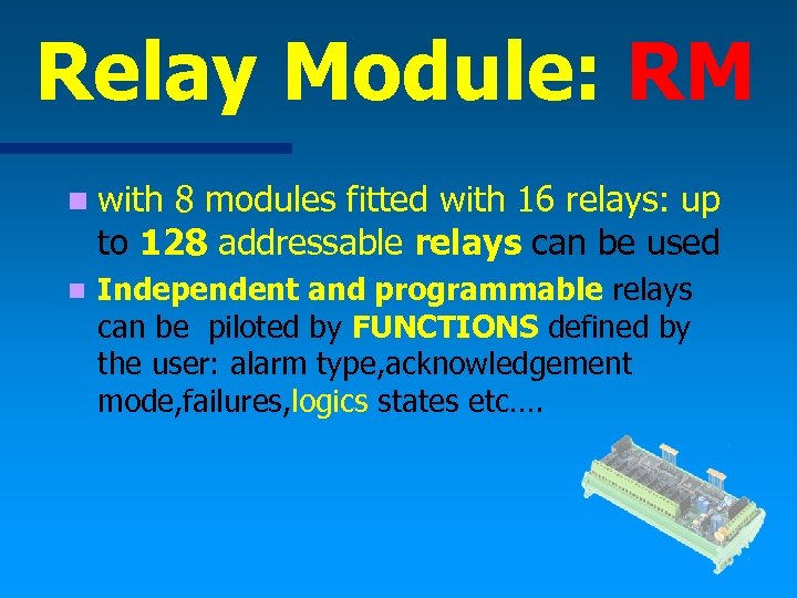 Relay Module: RM n with 8 modules fitted with 16 relays: up to 128