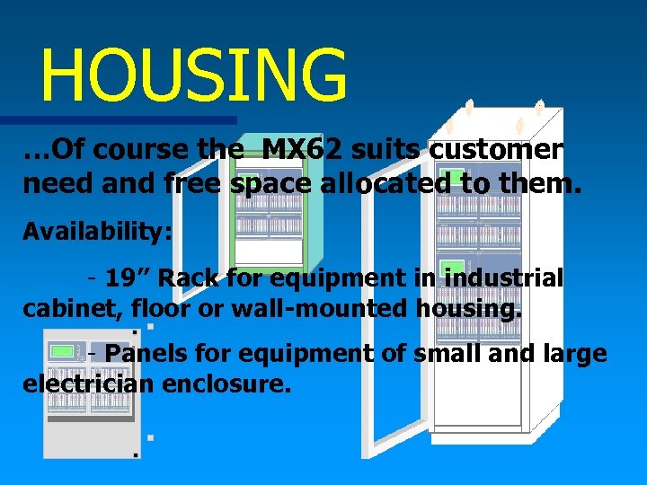 HOUSING …Of course the MX 62 suits customer need and free space allocated to