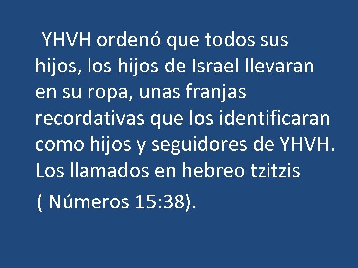  YHVH ordenó que todos sus hijos, los hijos de Israel llevaran en su