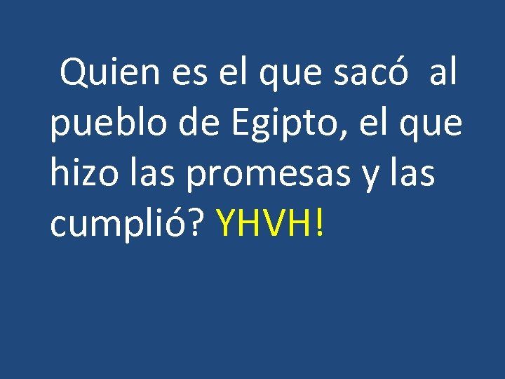  Quien es el que sacó al pueblo de Egipto, el que hizo las