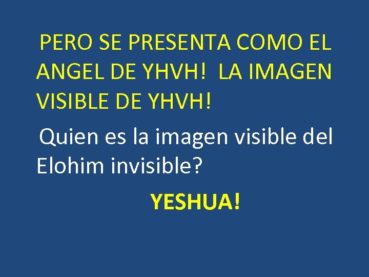  PERO SE PRESENTA COMO EL ANGEL DE YHVH! LA IMAGEN VISIBLE DE YHVH!