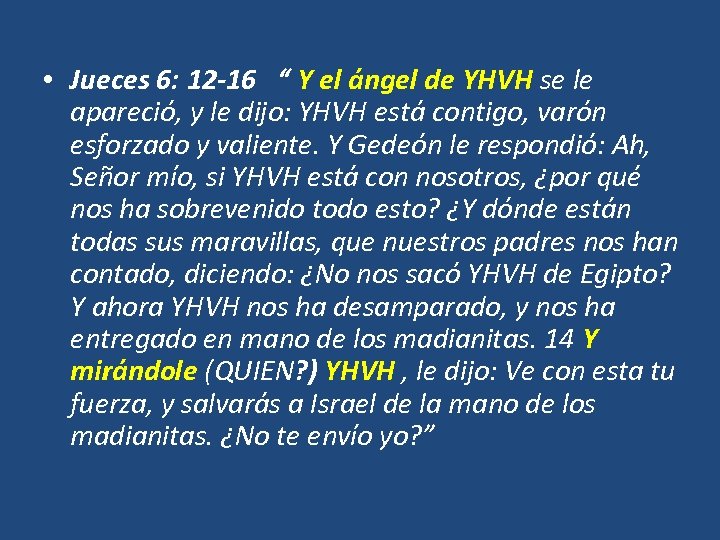  • Jueces 6: 12 -16 “ Y el ángel de YHVH se le