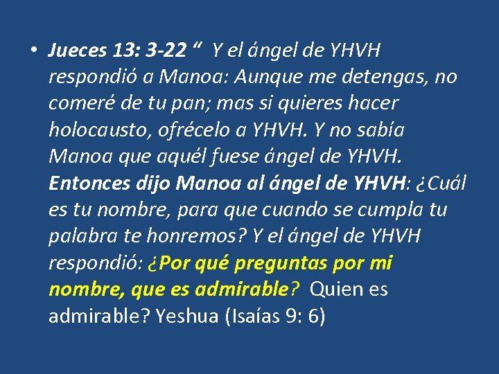  • Jueces 13: 3 -22 “ Y el ángel de YHVH respondió a