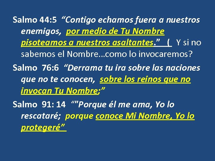 Salmo 44: 5 “Contigo echamos fuera a nuestros enemigos, por medio de Tu Nombre