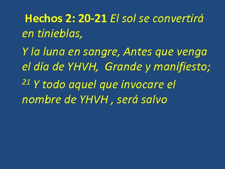  Hechos 2: 20 -21 El sol se convertirá en tinieblas, Y la luna