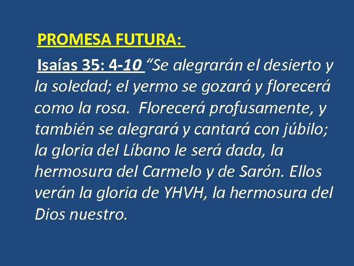  PROMESA FUTURA: Isaías 35: 4 -10 “Se alegrarán el desierto y la soledad;
