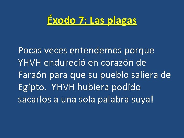Éxodo 7: Las plagas Pocas veces entendemos porque YHVH endureció en corazón de Faraón