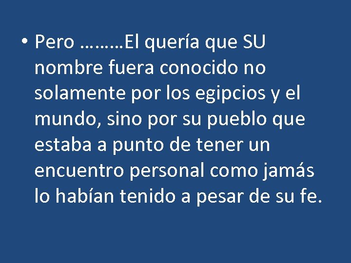  • Pero ………El quería que SU nombre fuera conocido no solamente por los
