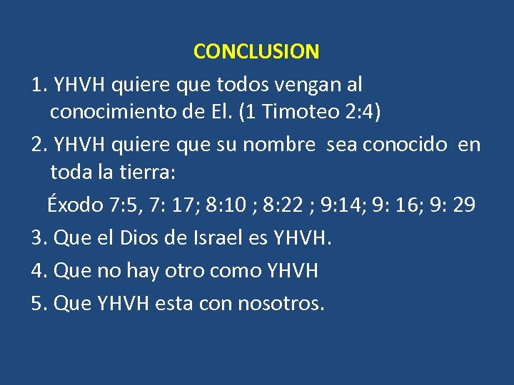 CONCLUSION 1. YHVH quiere que todos vengan al conocimiento de El. (1 Timoteo 2: