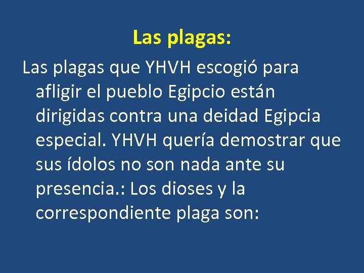 Las plagas: Las plagas que YHVH escogió para afligir el pueblo Egipcio están dirigidas
