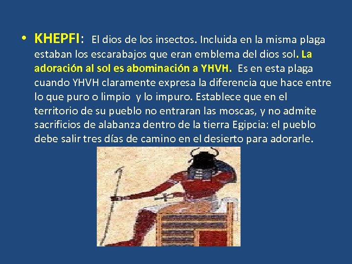  • KHEPFI: El dios de los insectos. Incluida en la misma plaga estaban
