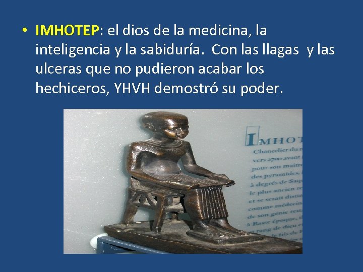  • IMHOTEP: el dios de la medicina, la inteligencia y la sabiduría. Con