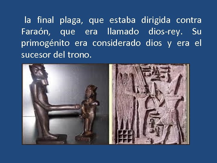  la final plaga, que estaba dirigida contra Faraón, que era llamado dios-rey. Su